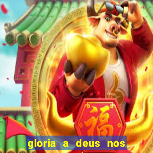 gloria a deus nos altos ceus letra